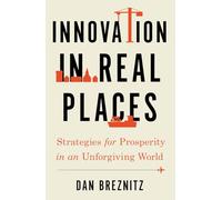Innovation in Real Places: Strategies for Prosperity in an Unforgiving World