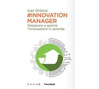 #Innovation manager. Disegnare e gestire l'innovazione in azienda