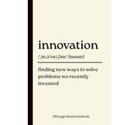 Innovation Notebook: Finding New Ways to Solve Problems We Recently Invented: Funny 120-Page Lined Dictionary Definition Journal for Innovators, ... Office, Coworker, Startup & Secret Santa Gift