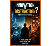 Innovation or Distraction: Are we advancing humanity or merely perfecting distraction?