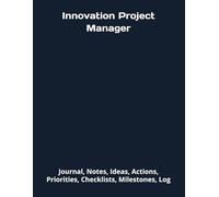 Innovation Project Manager: Journal, Notes, Ideas, Actions, Priorities, Checklists, Milestones, Log | Daily Goals, Time Management & Project Notes ... - Great for Office Gifts & Workplace Meetings