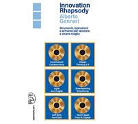 Innovation rhapsody. Strumenti, ispirazioni e armonie per lavorare e vivere meglio