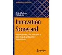 Innovation Scorecard: A Method to Measure Innovation in Agile Projects and Business Environments