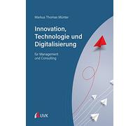 Innovation, Technologie und Digitalisierung: für Management und Consulting