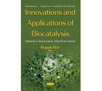 Innovations and Applications of Biocatalysis: Towards a Sustainable Industrial Future (Biomaterials - Properties, Production and Devices Series)