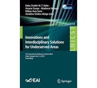 Innovations and Interdisciplinary Solutions for Underserved Areas: 7th International Conference, InterSol 2024, Dakar, Senegal, July 3-4, 2024, ... July 3-4, 2024, Proceedings: 610