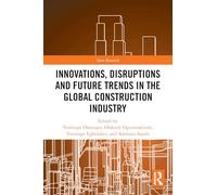 Innovations, Disruptions and Future Trends in the Global Construction Industry – Routledge