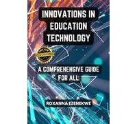 INNOVATIONS IN EDUCATION TECHNOLOGY: A COMPREHENSIVE GUIDE FOR ALL