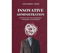 Innovative Administration: Principals for Forward-Thinking Leadership