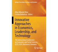 Innovative Approaches in Economics, Leadership, and Technology: 7th International Conference on Economics and Social Sciences, ICESS 2024, Bucharest, Romania