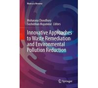 Innovative Approaches to Waste Remediation and Environmental Pollution Reduction