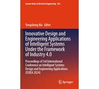 Innovative Design and Engineering Applications of Intelligent Systems Under the Framework of Industry 4.0: Proceedings of 3rd International Conference ... Engineering Applications (ISDEA 2024): 856