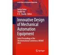 Innovative Design of Mechanical Automation Equipment: Select Proceedings of the 5th International Conference, MEMAT 2024