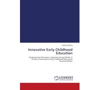 Innovative Early Childhood Education: Empowering Educators, Inspiring Young Minds: A Guide to Innovative Early Childhood Education Second Edition