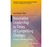 Innovative Leadership in Times of Compelling Changes: Strategies, Reflections and Tools