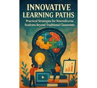 Innovative Learning Paths: Practical Strategies for Neurodiverse Students Beyond Traditional Classrooms