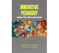 Innovative Pedagogy: A Beginner's Guide to Modern Teaching Strategies
