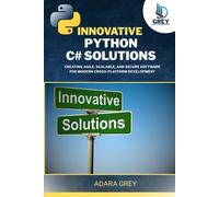 Innovative Python-C# Solutions: Creating Agile, Scalable, and Secure Software for Modern Cross-Platform Development