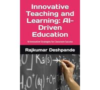 Innovative Teaching and Learning: AI-Driven Education: 10 Innovative Strategies for Classroom Success
