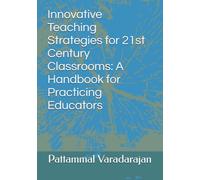 Innovative Teaching Strategies for 21st Century Classrooms: A Handbook for Practicing Educators: 4
