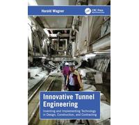 Innovative Tunnel Engineering: Inventing and Implementing Technology in Design, Construction, and Contracting