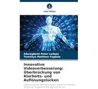 Innovative Videoverbesserung: Überbrückung von Klarheits- und Auflösungslücken: Optimierung der Verarbeitung von Videos mit niedriger Auflösung: ... und Qualitätsrekonstruktion
