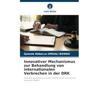 Innovativer Mechanismus zur Behandlung von internationalen Verbrechen in der DRK: Eine Übergangsjustiz auf dem Prüfstand der Autonomie sexueller Gewalt