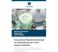 Innovatives Neemöl-Kräutergel zur Behandlung der Tinea Capitis-Infektion: Eine Studie über die Formulierung, Charakterisierung und antifungale ... das für Tinea Capitis entwickelt wurde