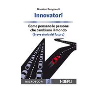 Innovatori. Come pensano le persone che cambiano il mondo (Breve storia del futuro)