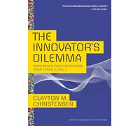 Innovator's Dilemma: When New Technologies Cause Great Firms to Fail