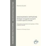 Innovazione e imitazione. Strategie manageriali emergenti in sistemi aperti di mercato. Un'analisi comparativa tra imprese in Cina e Medio Oriente. Nuova ediz.