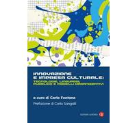 Innovazione e impresa culturale: tecnologie, linguaggi, pubblico e modelli organizzativi