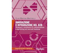 Innovazione e integrazione nel B2B. Strategie e strumenti di comunicazione e marketing nei mercati business