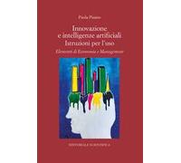 Innovazione e intelligenze artificiali. Istruzioni per l'uso. Elementi di economia e management