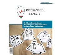 Innovazione e-Salute. Covid19 e telemedicina. Progetti per la riorganizzazione dell’assistenza territoriale (2020) (Vol. 0)