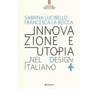 Innovazione e utopia nel design italiano. Ediz. illustrata