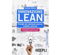 Innovazione Lean. Strategie per valorizzare persone, prodotti e processi -...