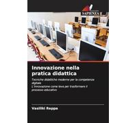 Innovazione nella pratica didattica: Tecniche didattiche moderne per la competenza digitaleL'innovazione come leva per trasformare il processo educativo