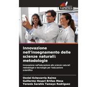 Innovazione nell'insegnamento delle scienze naturali: metodologie: Innovazione nell'educazione alle scienze naturali: metodologie e tecnologie per l'educazione scientifica