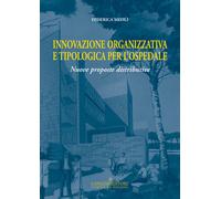 Innovazione organizzativa e tipologia per l'ospedale. Nuove proposte distr...