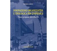 Innovazione organizzativa e tipologia per l'ospedale. Nuove proposte distributive