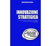 Innovazione Strategica: Guida alle strategie per innovare in aziende storiche e