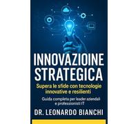 Innovazione Strategica: Guida completa per leader aziendali e professionisti IT