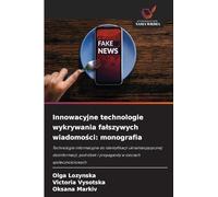 Innowacyjne technologie wykrywania fa¿szywych wiadomo¿ci: monografia: Technologie informacyjne do identyfikacji ukrai¿skoj¿zycznej dezinformacji, podróbek i propagandy w sieciach spo¿eczno¿ciowych