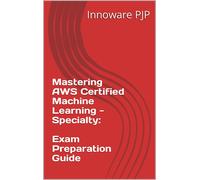 Innoware Pjp Mastering AWS Certified Machine Learning - Specialty (Tascabile)