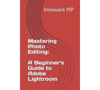 Innoware PJP Mastering Photo Editing: A Beginner's Guide to Adobe Li (Tascabile)