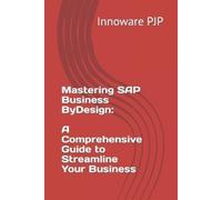 Innoware PJP Mastering SAP Business ByDesign: A Comprehensive Guide (Tascabile)