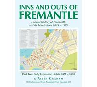Inns and Outs of Fremantle: A social history of Fremantle and its hotels from 1829 - 1929