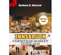 Innsbruck Christmas Market Guide 2025: A Complete Handbook to Christmas Magic, Winter Thrills, and Festive Getaways for Families, Couples and Solo Travelers