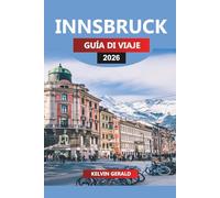 INNSBRUCK GUÍA DE VIAJE 2026: Descubre Innsbruck: aventuras alpinas, calles históricas y auténtica cultura tirolesa